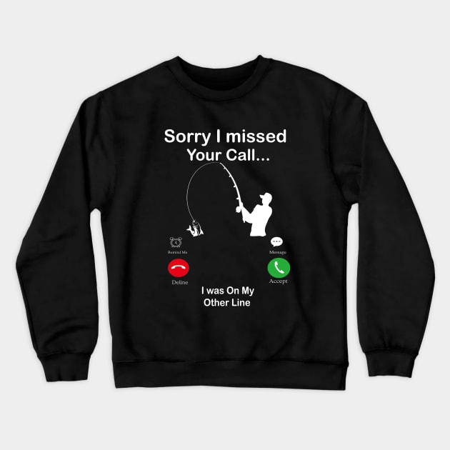 Sorry I Missed Your Call I was On My Other Line Fishing Fisherman Crewneck Sweatshirt by Family shirts